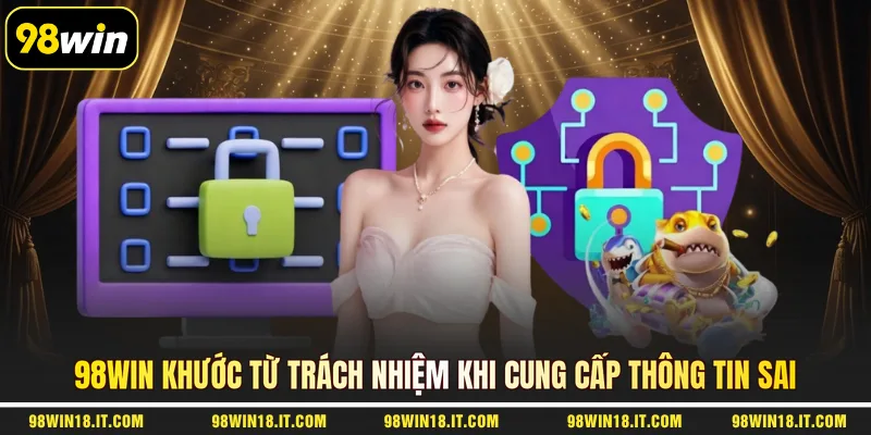 98win-khuoc-tu-trach-nhiem-khi-cung-cap-thong-tin-sai