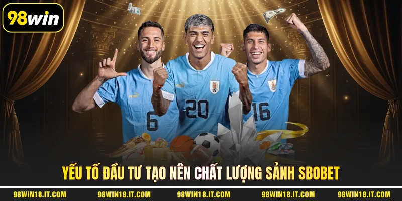 yeu-to-dau-tu-tao-nen-chat-luong-sanh-sbobet